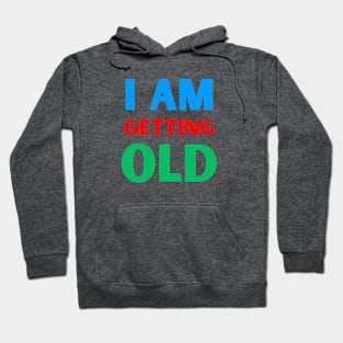 I am getting old Hoodie